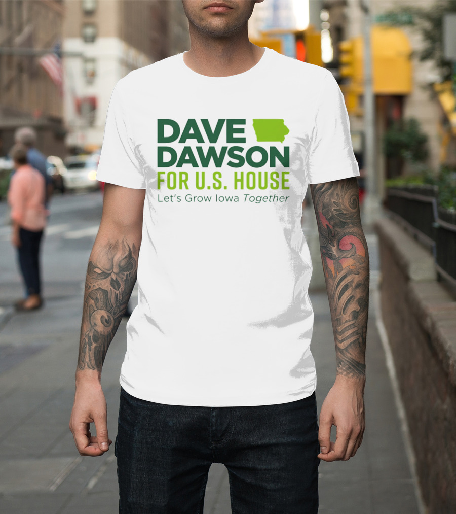 Dave Dawson For U.S. House Let's Grow Iowa Together T-Shirt