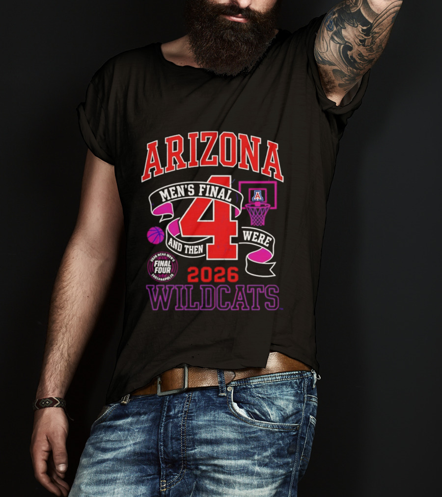 Arizona Wildcats 2026 NCAA Men's Final Four Basketball And Then There Were T-Shirt