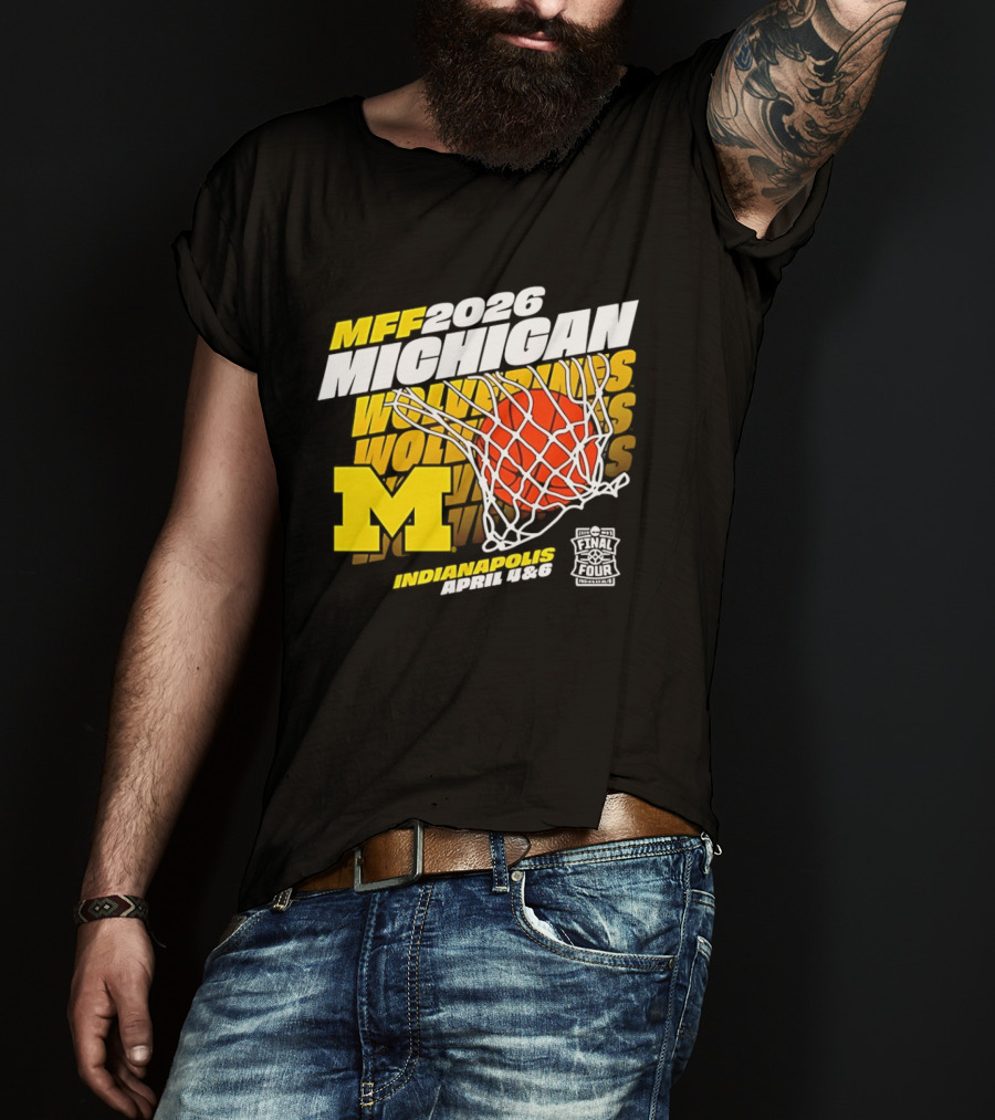 2026 Michigan Wolverines Basketball MFF Final Four Indianapolis March 1 3 T-Shirt