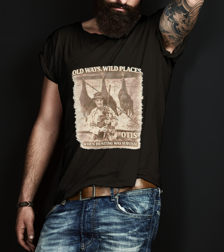 Old Ways Wild Places Otis When Hunting Was Survival T-Shirt