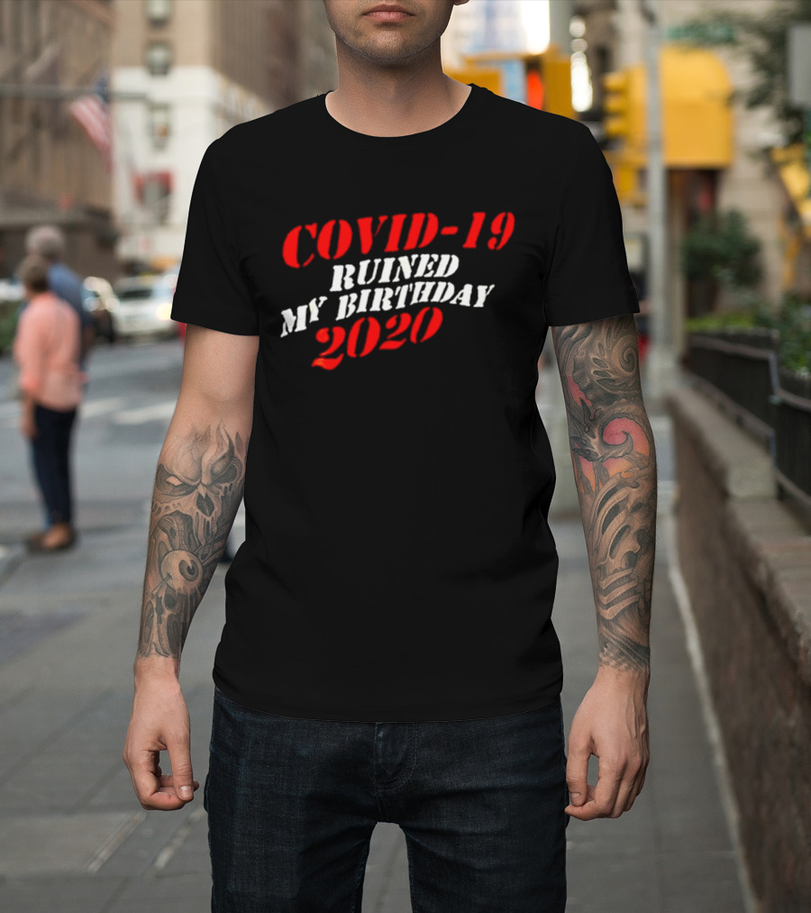 Covid 19 Ruined My Birthday 2020 T-Shirt