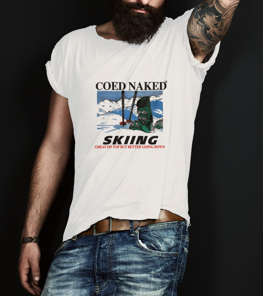 Coed Naked Skiing Great On Top Better Going Down T-Shirt