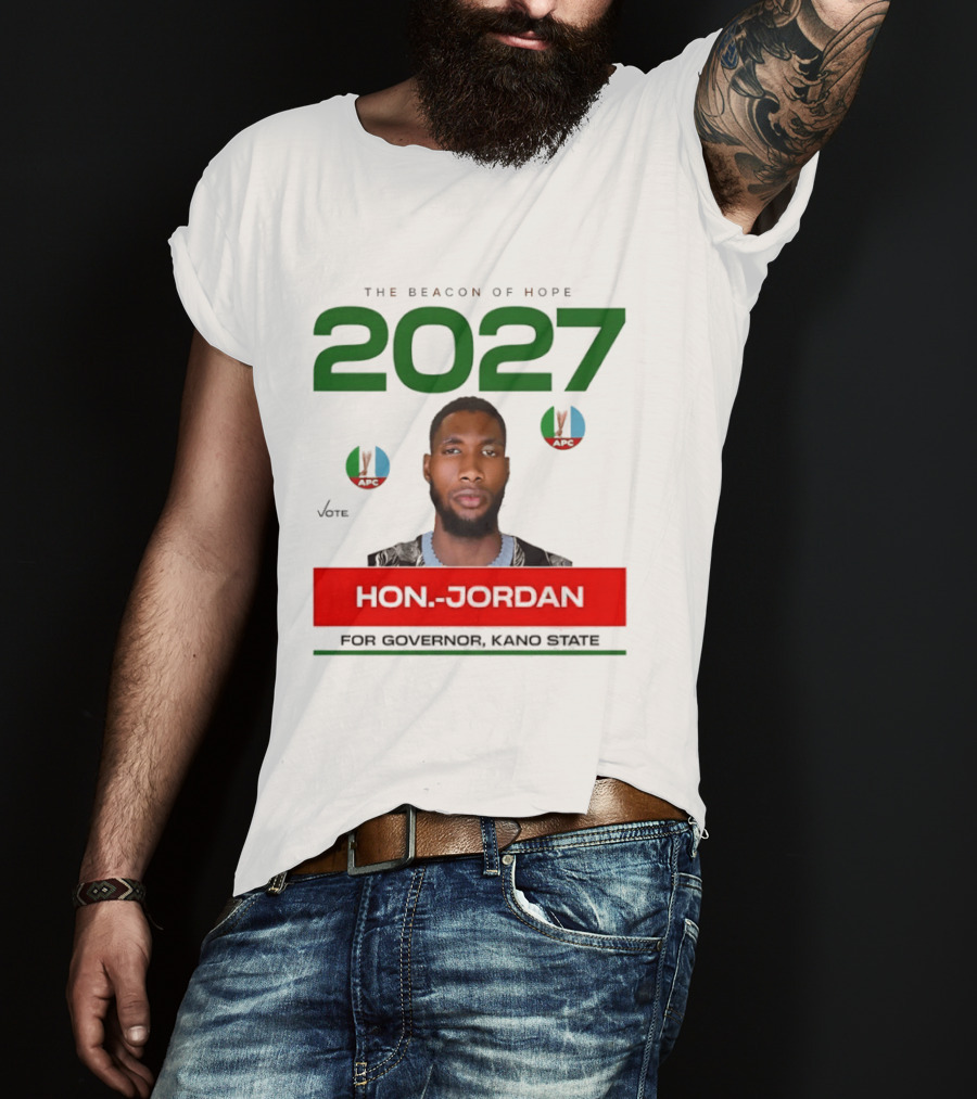 Hon Jordan The Beacon Of Hope 2027 APC Vote For Governor Kano State T-Shirt
