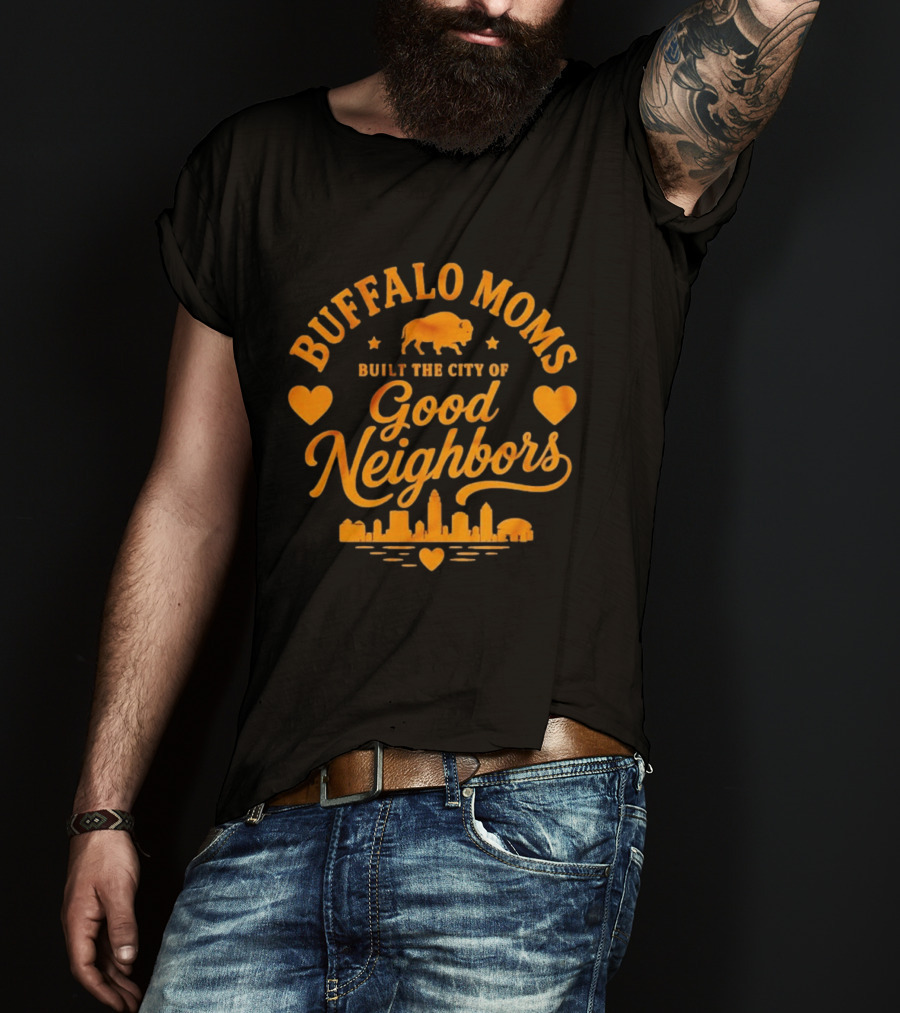 Buffalo Moms Built The City Of Good Neighbors Skyline Buffalo Heart T-Shirt