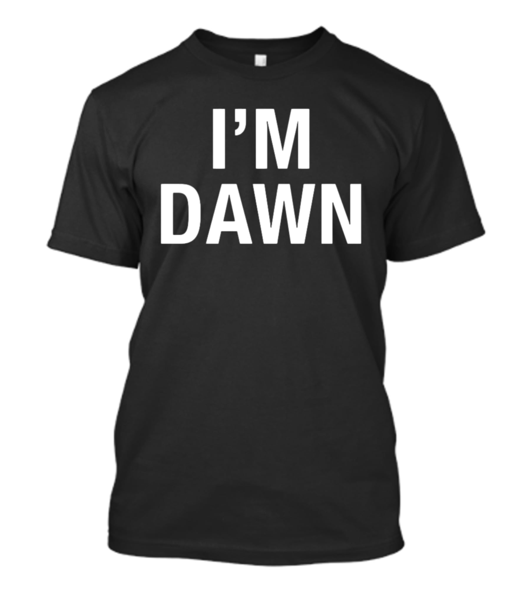 I'm Dawn T-Shirt