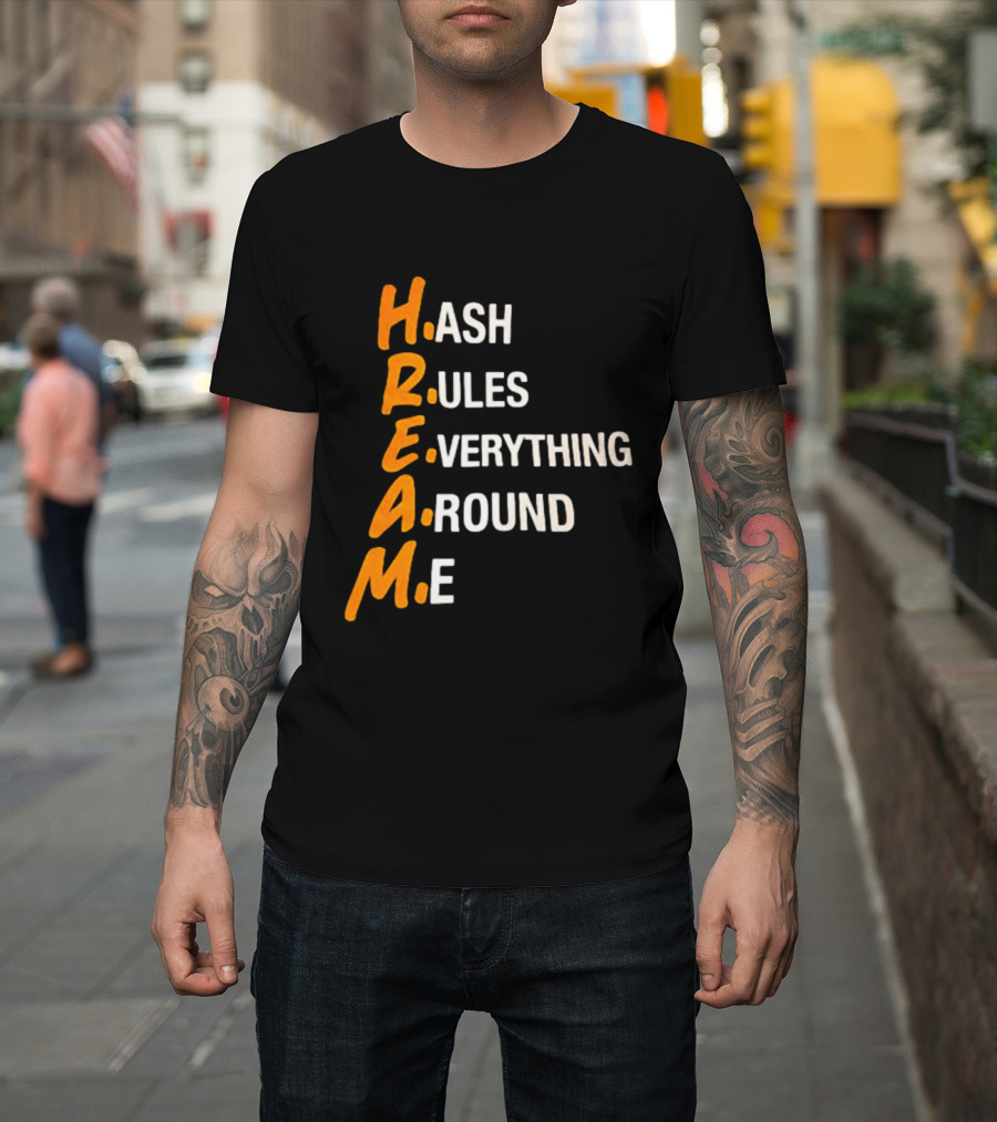 HREAM Hash Rules Everything Around Me T-Shirt