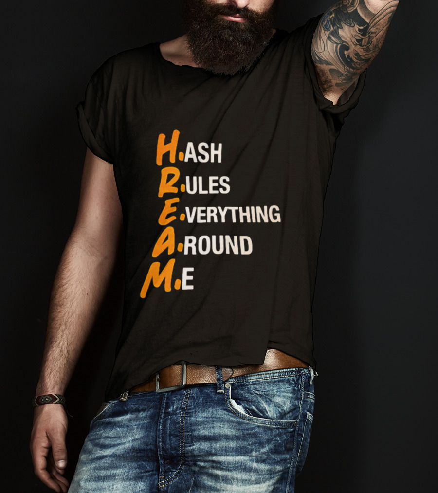 HREAM Hash Rules Everything Around Me T-Shirt