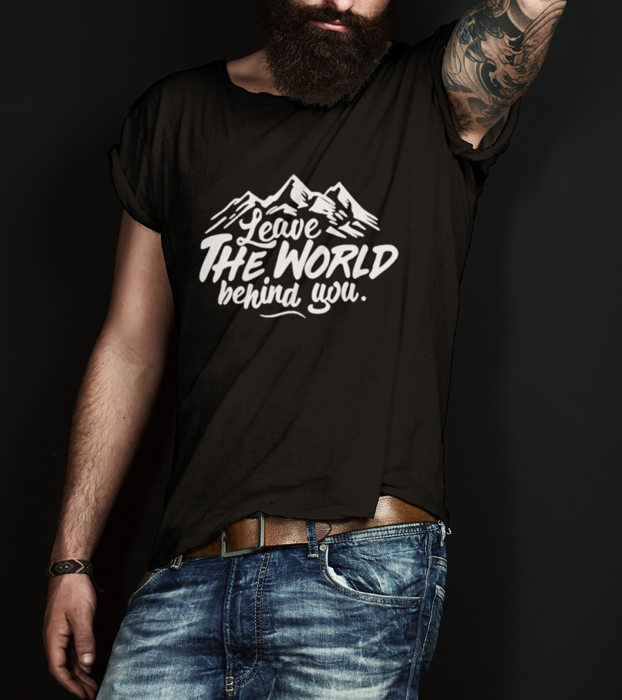 Leave The World Behind You Mountain Escape Adventure T-Shirt