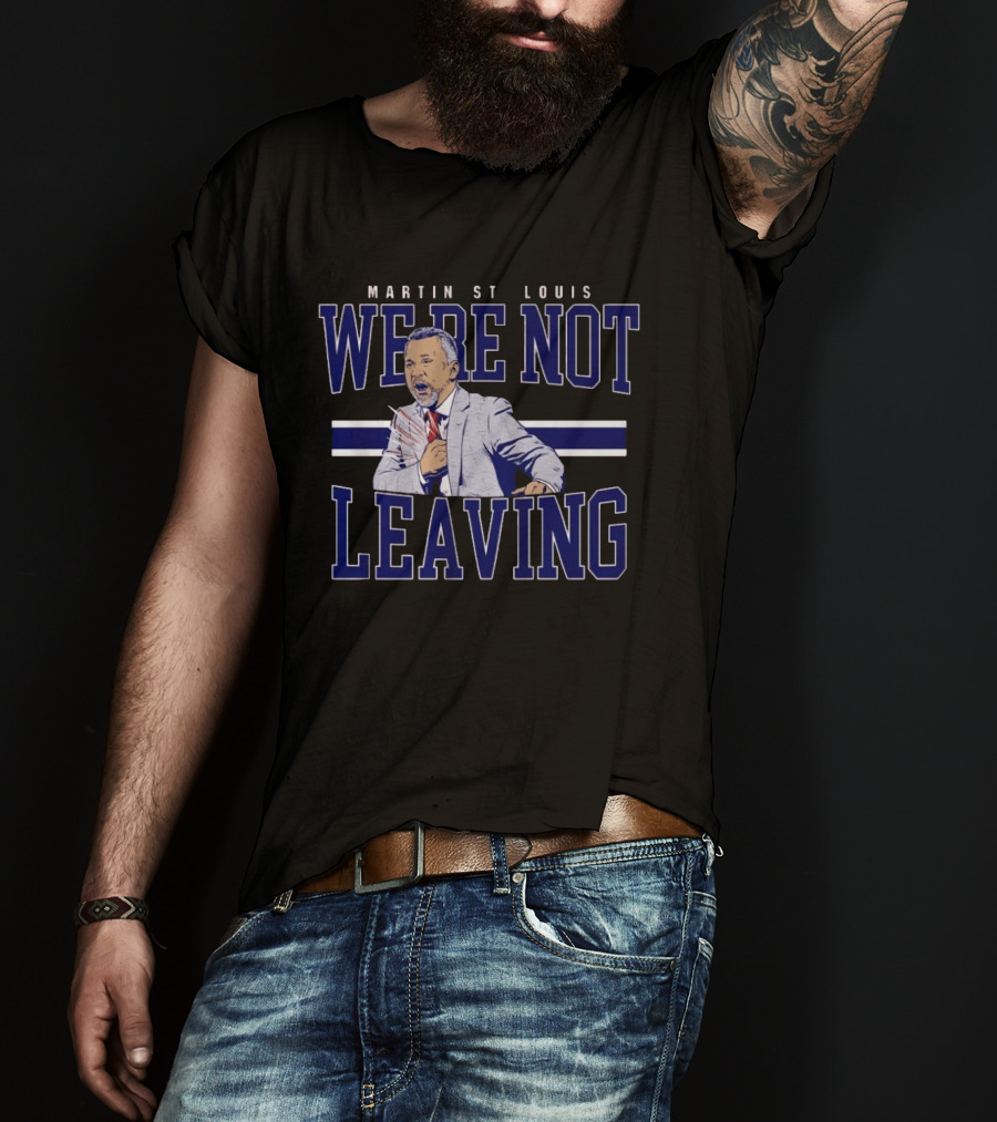 Martin St Louis We're Not Leaving Motivational Coach Celebration T-Shirt