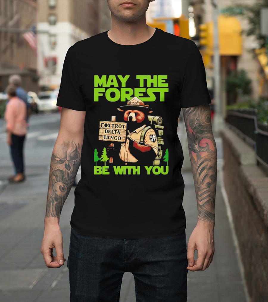 May The Forest Be With You Resist Foxtrot Delta Tango Ranger 8647 T-Shirt