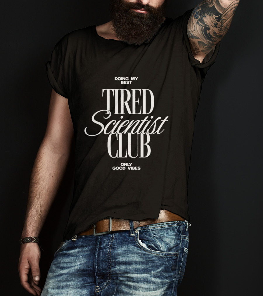 Doing My Best Tired Scientist Club Only Good Vibes T-Shirt