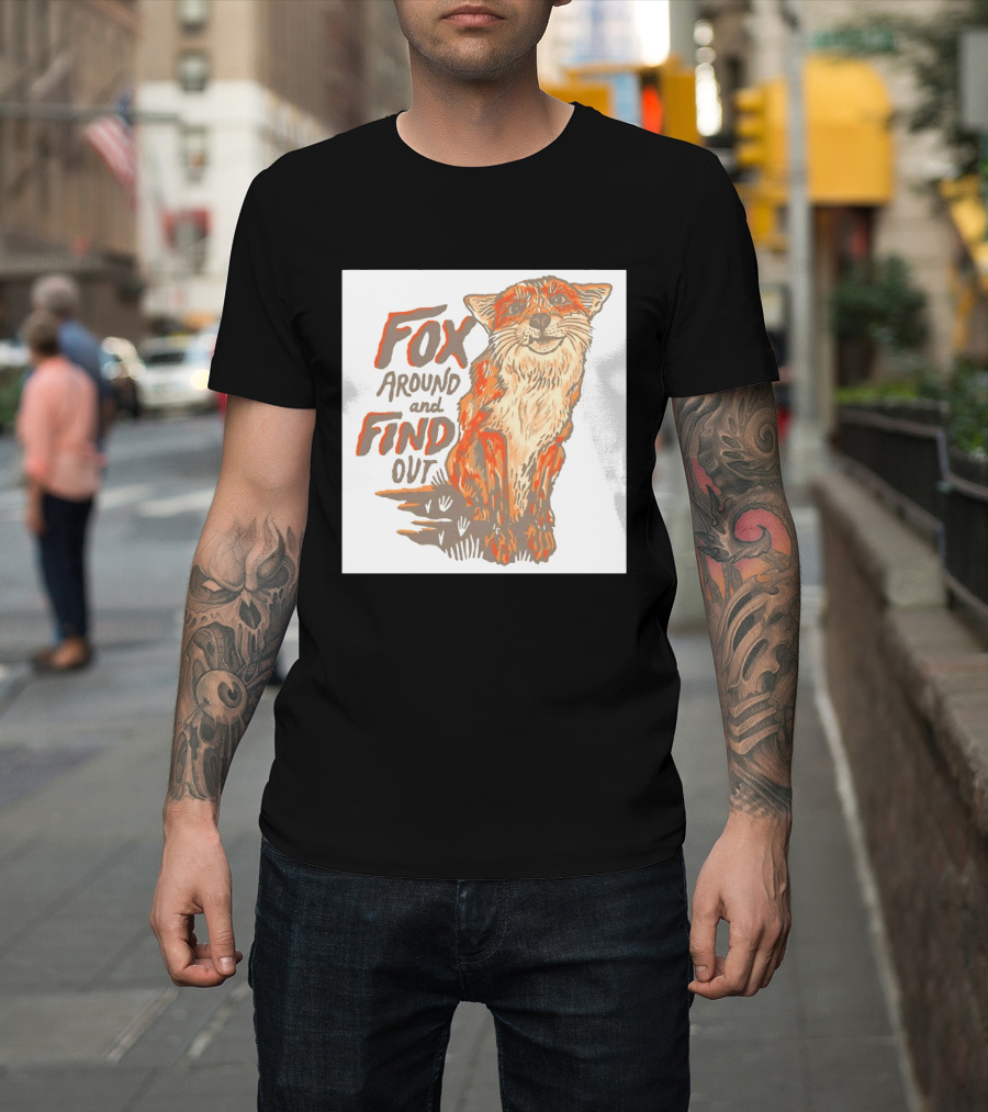 Fox Around And Find Out Rustic Fox T-Shirt