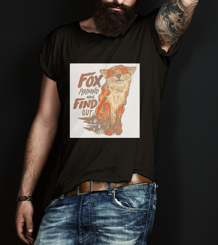 Fox Around And Find Out Rustic Fox T-Shirt