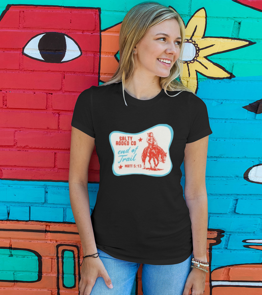 Salty Rodeo Co End Of Trail Matt 5:13 Native American Riding Horse T-Shirt