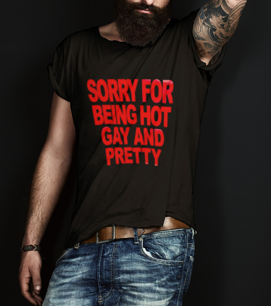 Sorry For Being Hot Gay And Pretty Bold Red T-Shirt