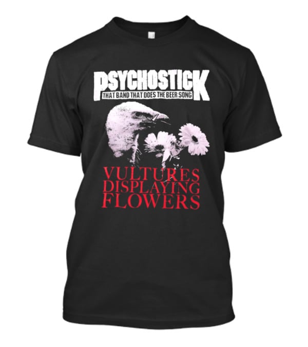 Psychostick That Band That Does The Beer Song Vultures Displaying Flowers T-Shirt