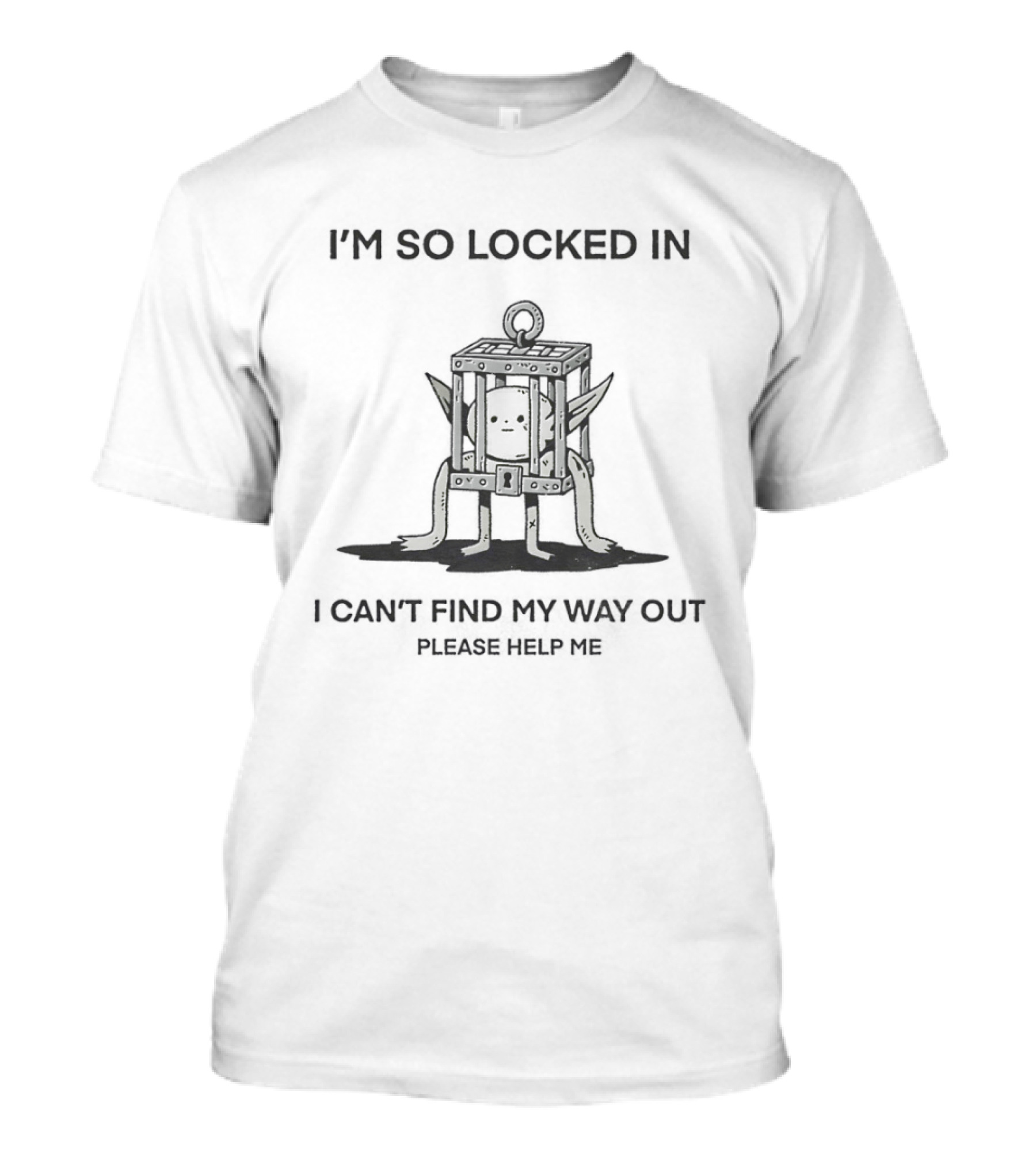 I'm So Locked In I Can't Find My Way Out Of This Place Please Help Me Johnnie Guilbert T-Shirt