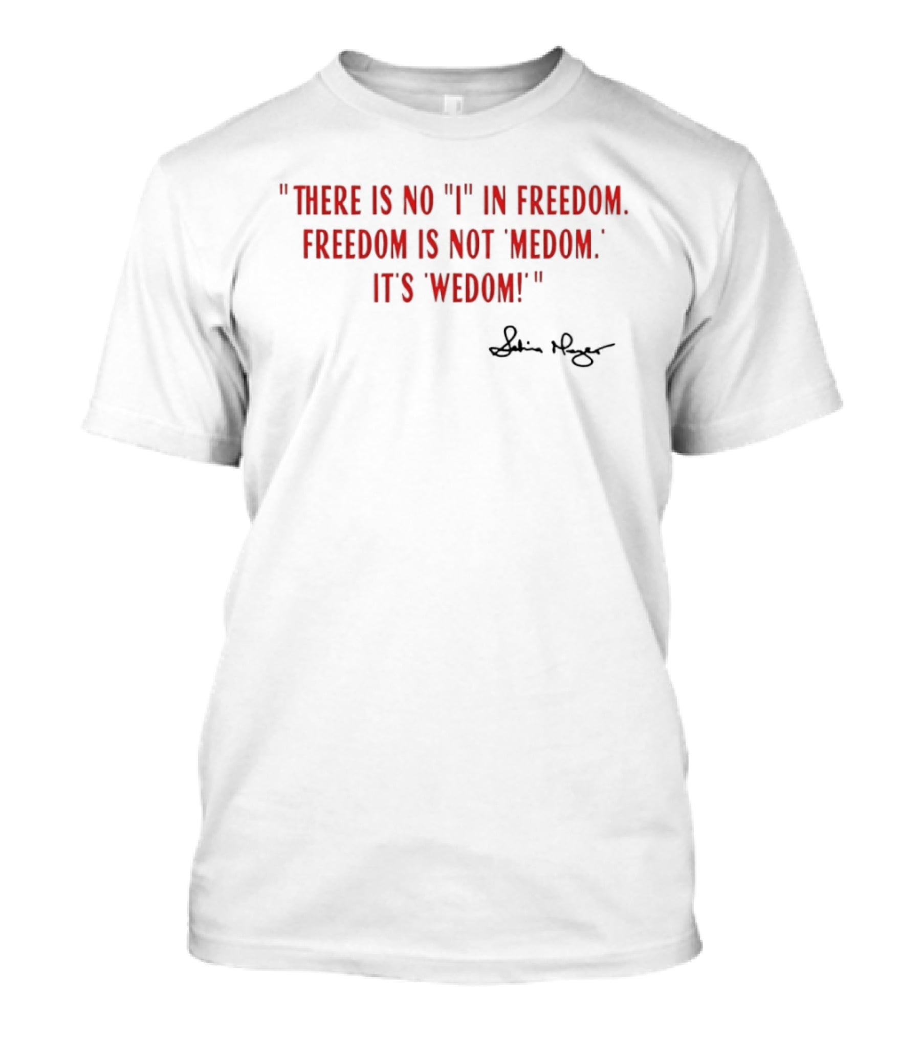 There Is No I In Freedom Freedom Is Not Medom It's Wedom Charlie Kirk Signature T-Shirt