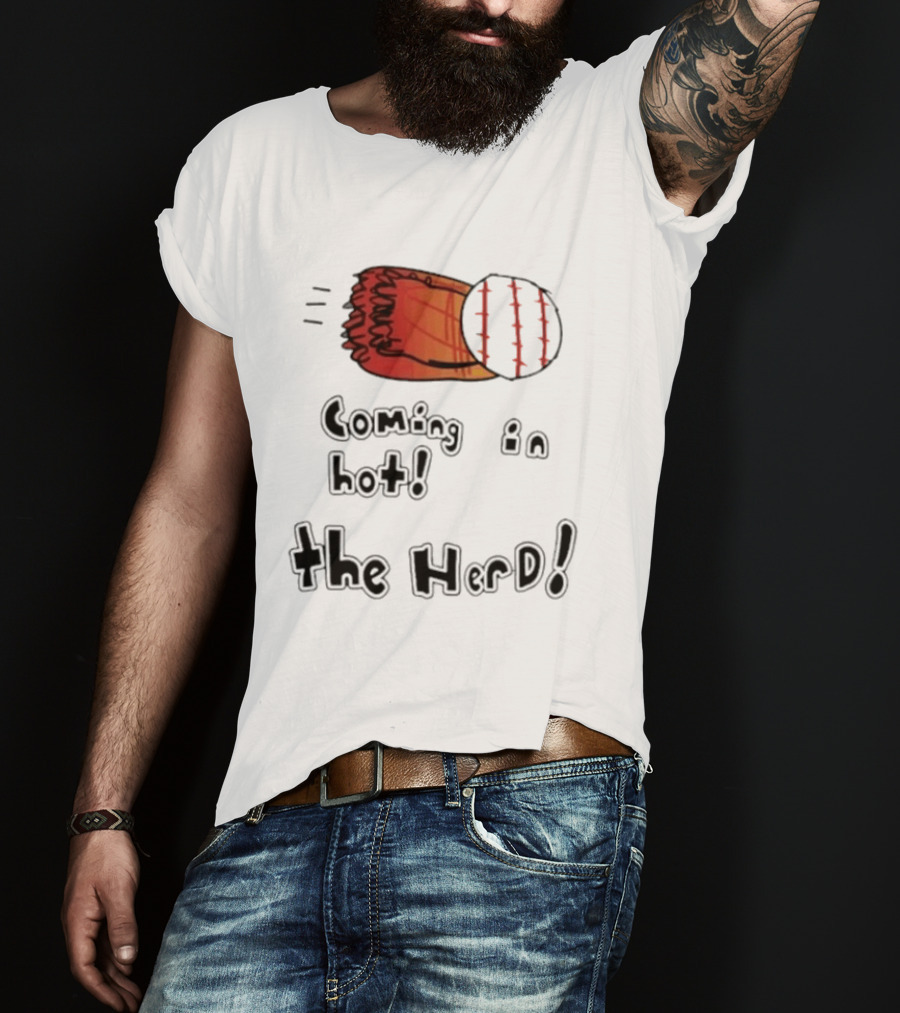 Coming In Hot The Herd Baseball Glove And Ball T-Shirt