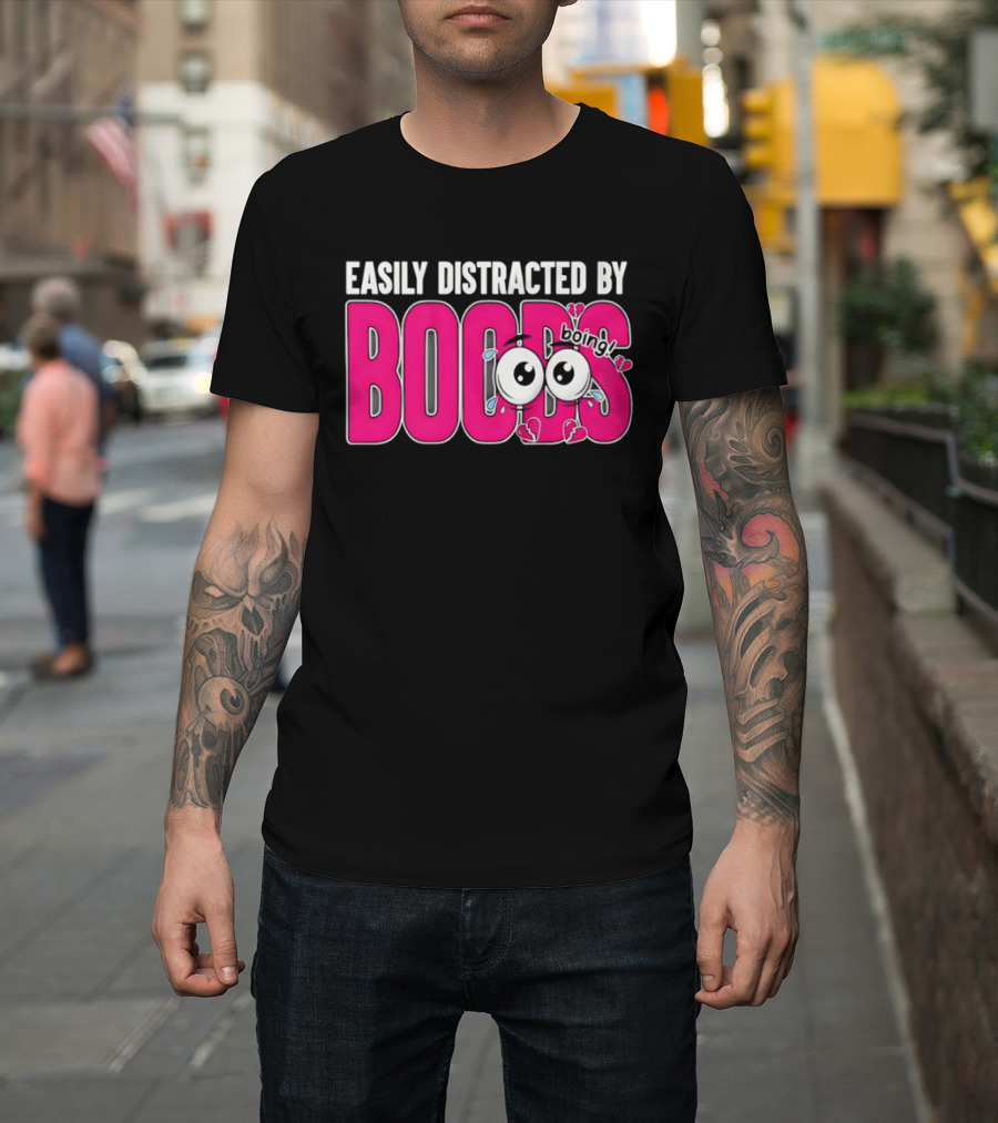 Easily Distracted By Boobs Boing Eyes T-Shirt