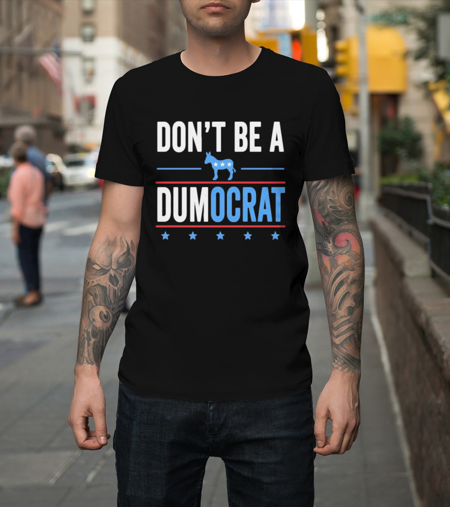 Don't Be A Dumocrat Political Message With Blue Donkey And Stars T-Shirt