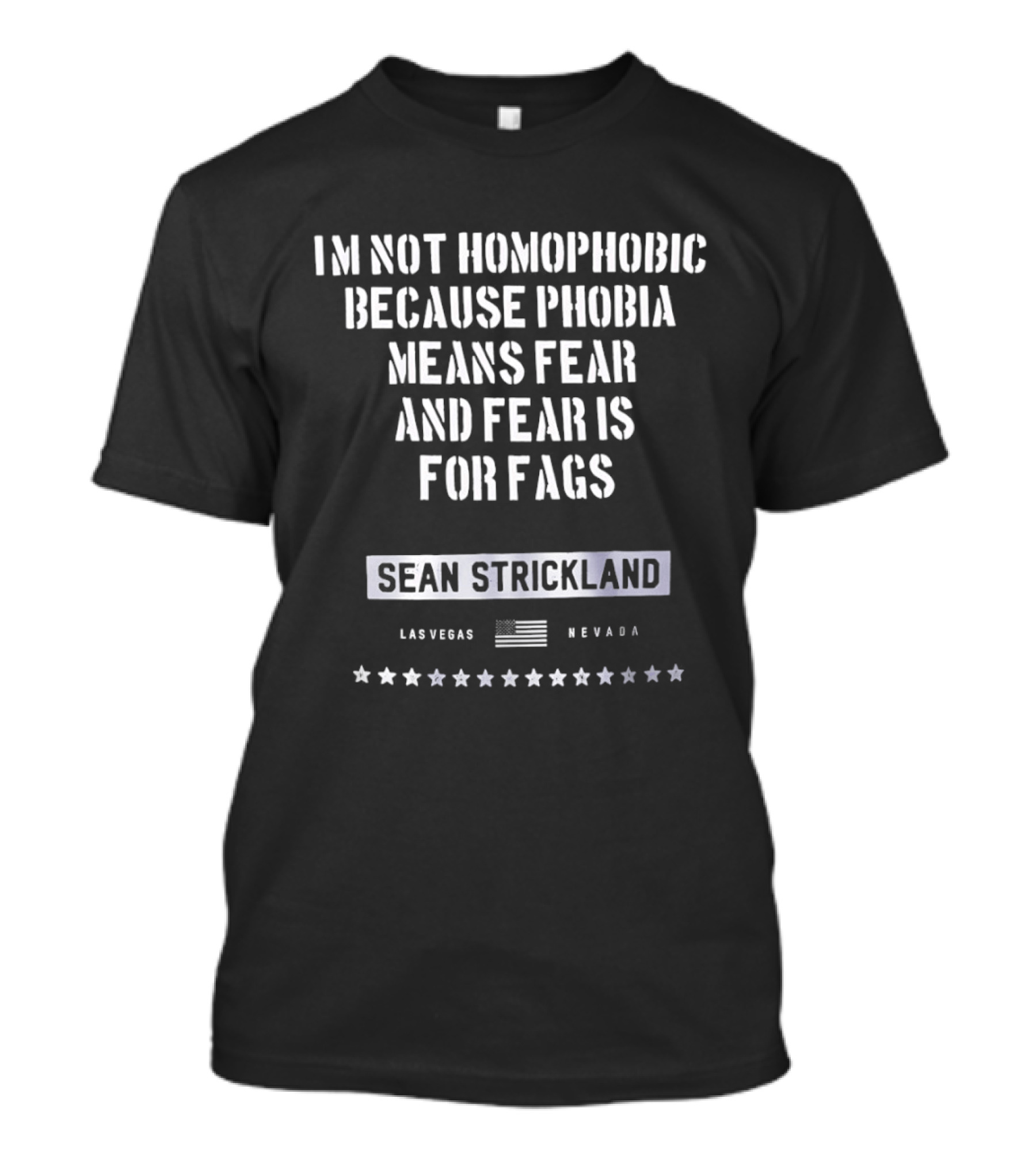 I'm Not Homophobic Because Phobia Means Fear And Fear Is For Fags Sean Strickland Las Vegas Nevada T-Shirt