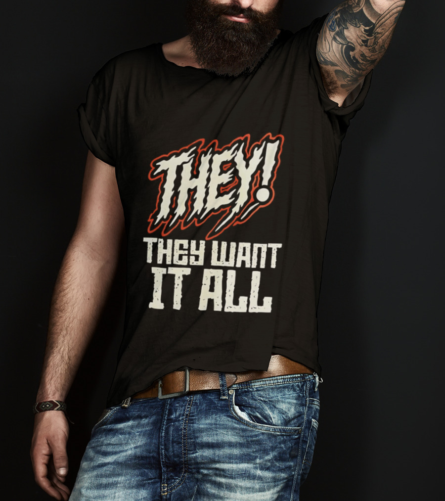 They They Want It All Distressed Horror T-Shirt