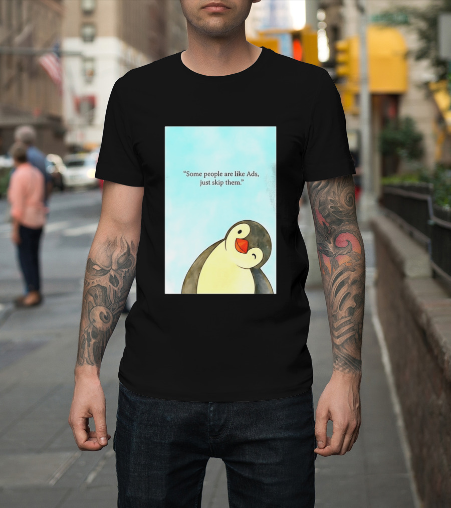 Penguin Some People Are Like Ads Just Skip Them T-Shirt