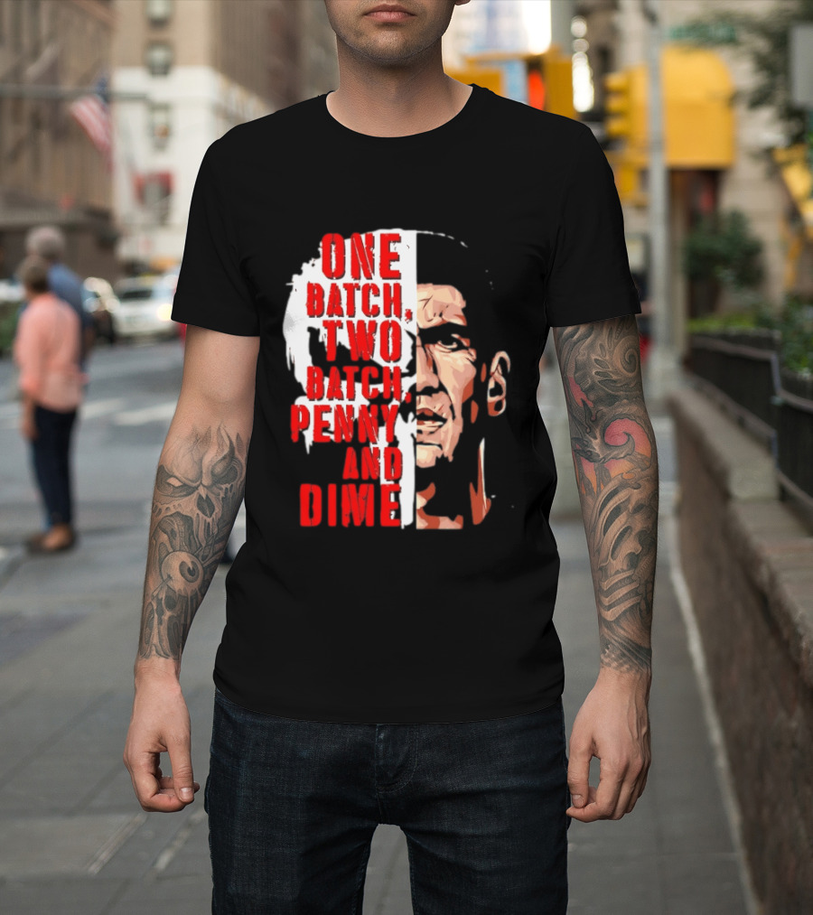 Punisher One Batch Two Batch Penny And Dime Iconic Motivational Phrase T-Shirt