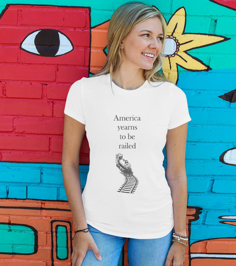 America Yearns To Be Railroaded Train Enthusiast Attraction T-Shirt