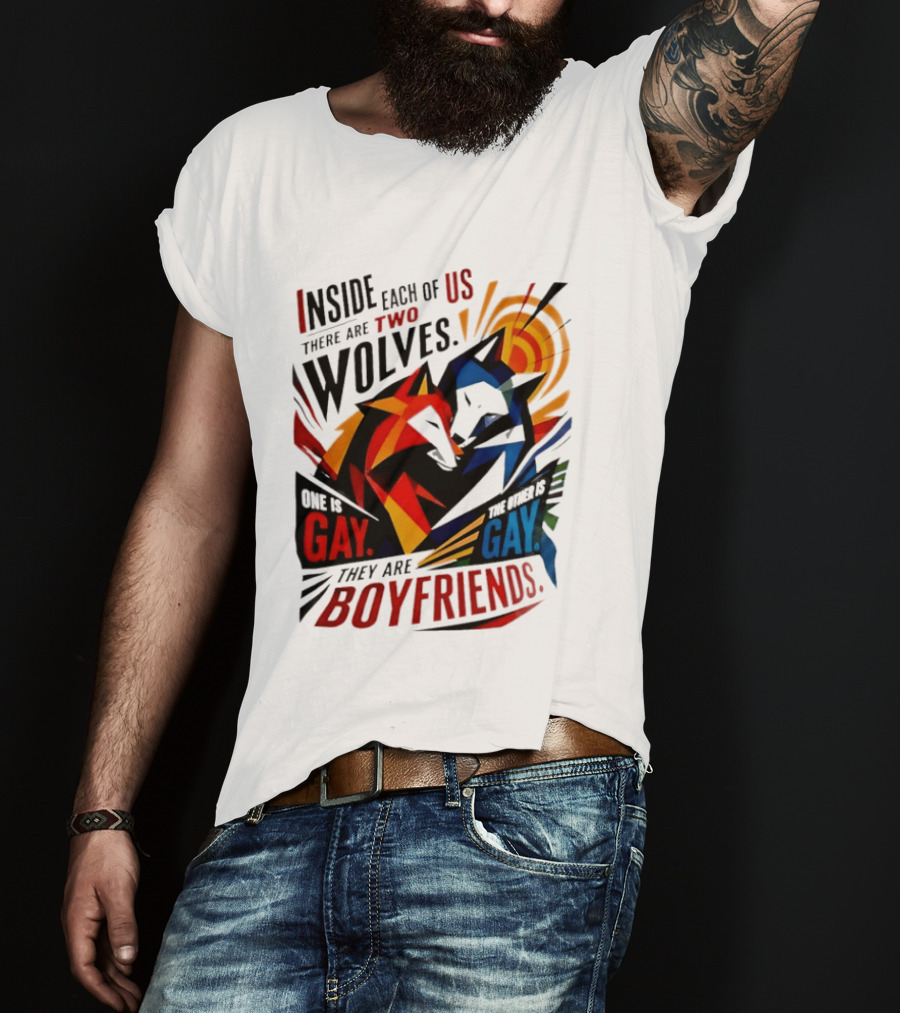 Inside Each Of Us There Are Two Wolves One Is Gay The Other Is Gay They Are Boyfriends T-Shirt