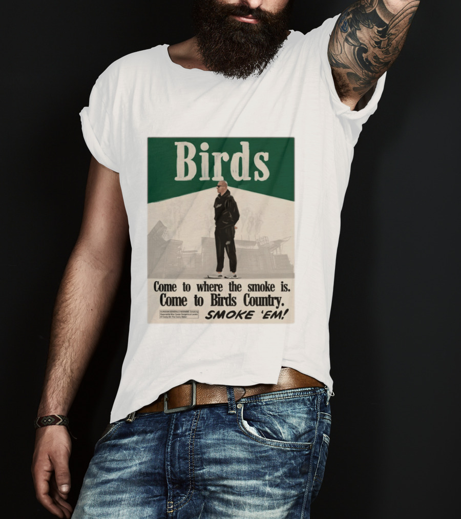 Birds Philadelphia Eagles Come To Where The Smoke Is Come To Birds Country Smoke 'Em T-Shirt