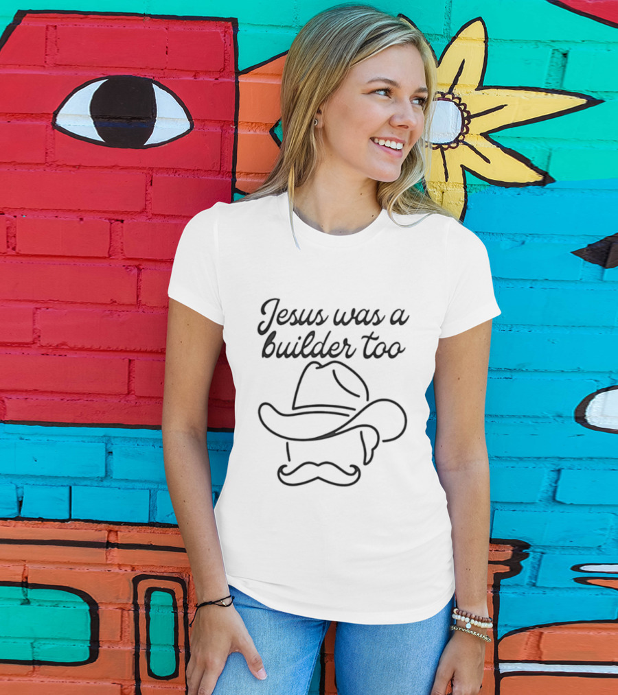 Jesus Was A Builder Too Cowboy Hat And Mustache T-Shirt