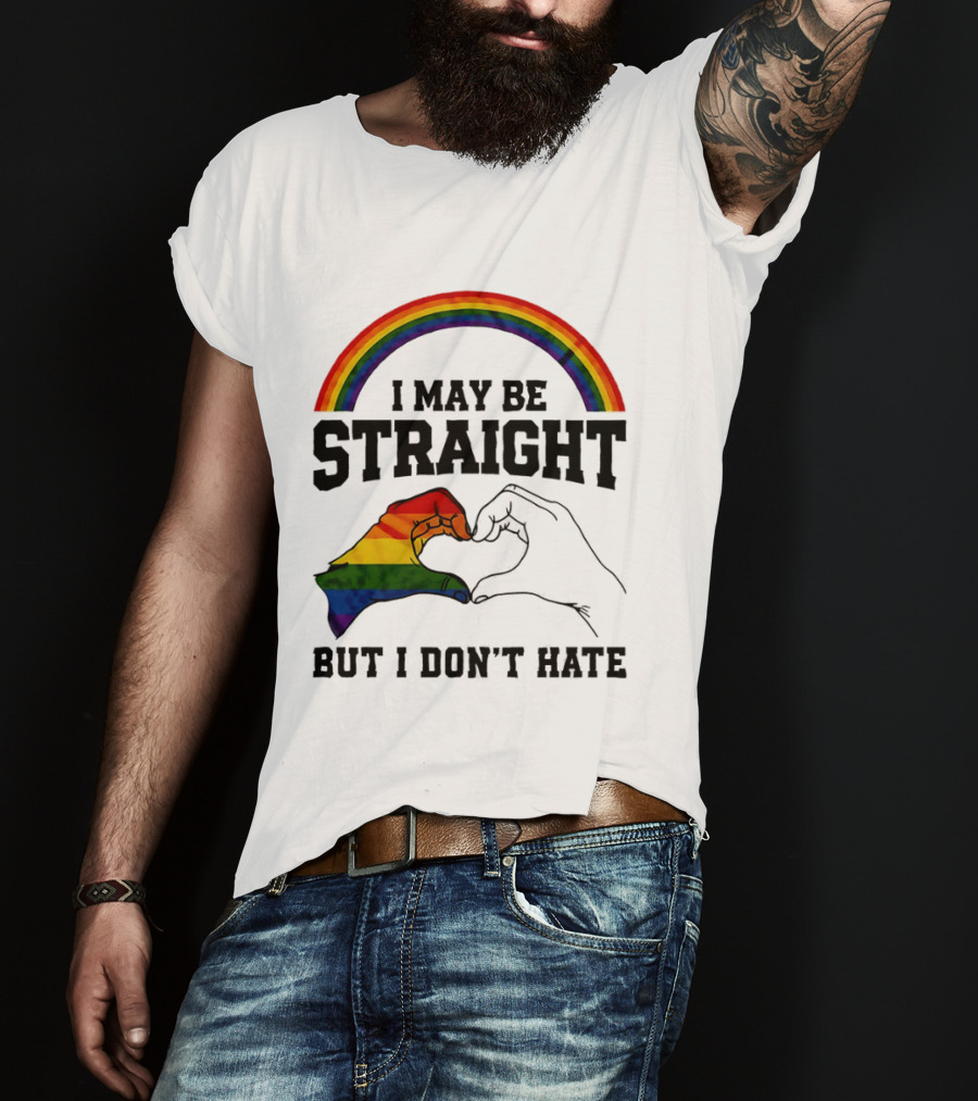 I May Be Straight But I Don't Hate Rainbow Heart Hands Pride T-Shirt