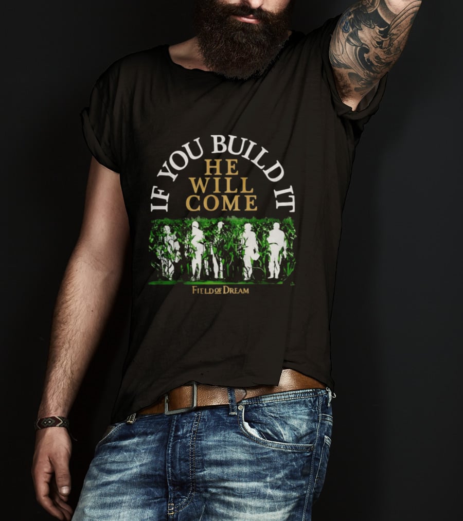 Field Of Dreams If You Build It He Will Come Baseball T-Shirt