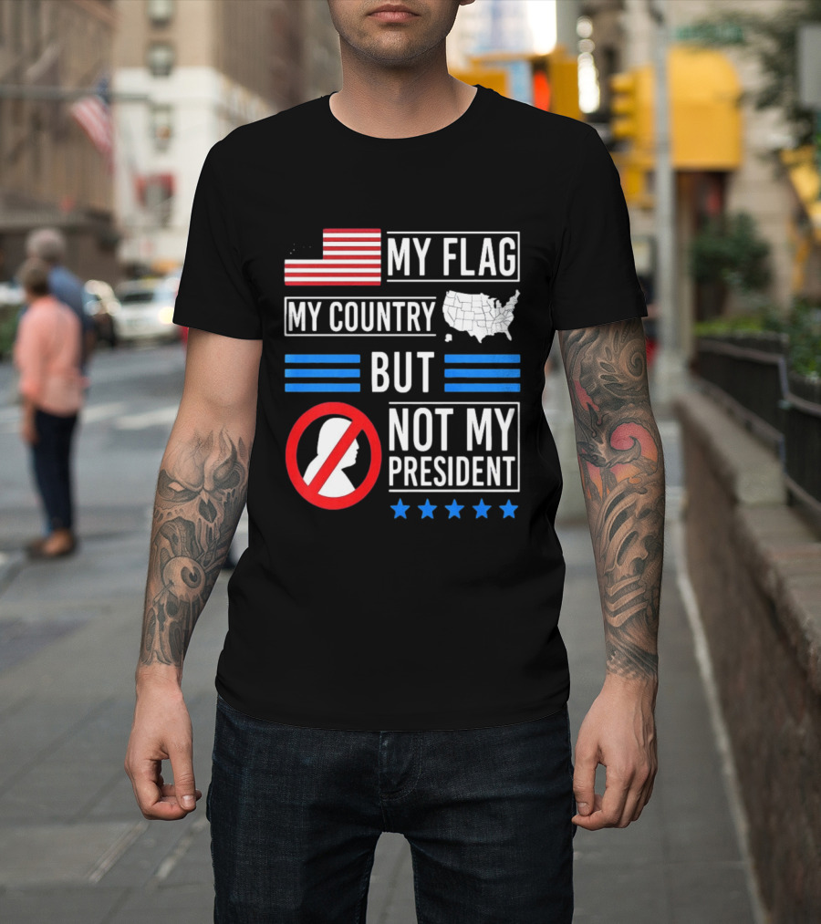USA My Flag My Country Not My President With Flag Map And Stars T-Shirt