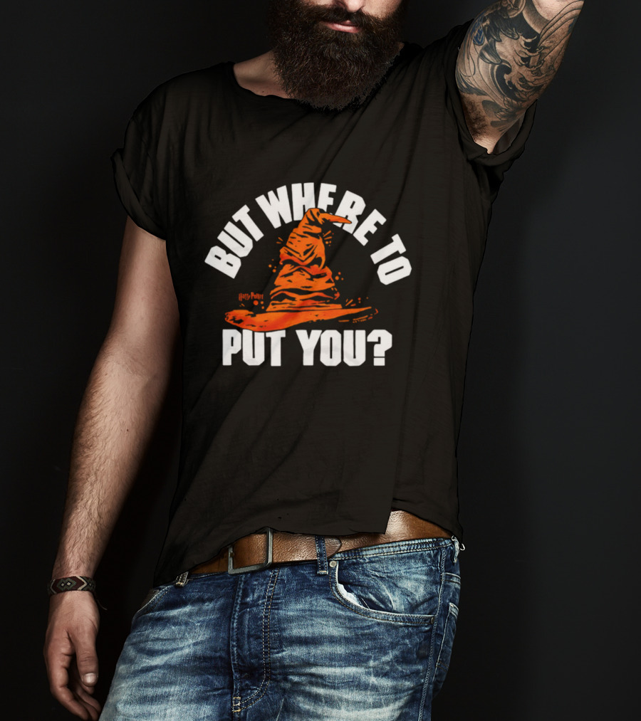 But Where To Put You Sorting Hat Witchcraft T-Shirt