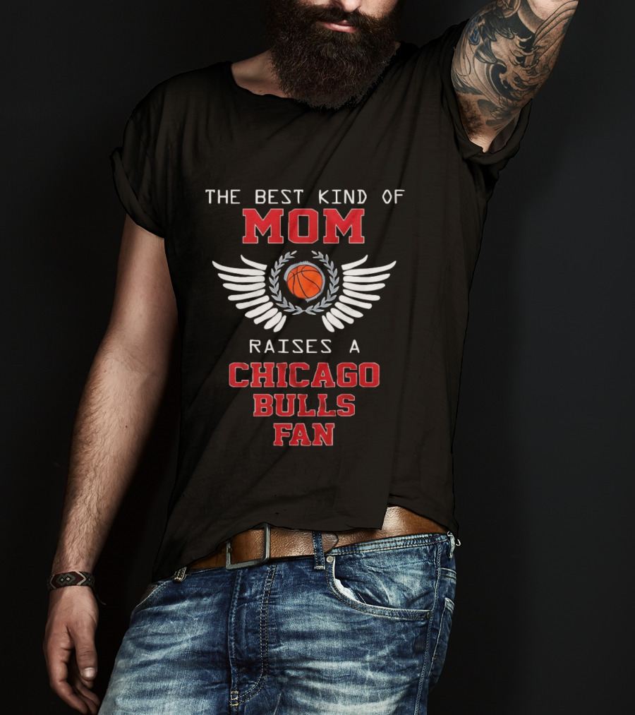 The Best Kind Of Mom Raises A Chicago Bulls Fan Basketball Wings T-Shirt