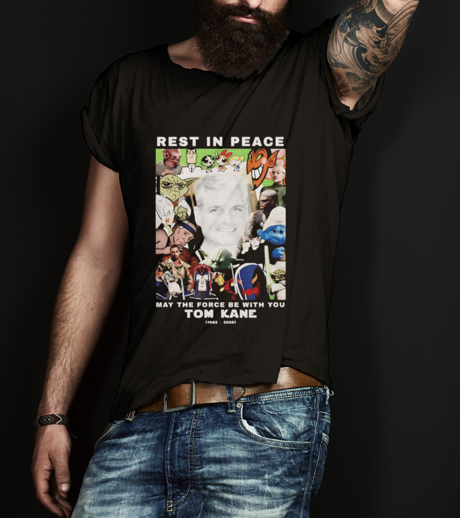 Rest In Peace Tom Kane May The Force Be With You 1962 2026 Star Wars Characters Memorial T-Shirt