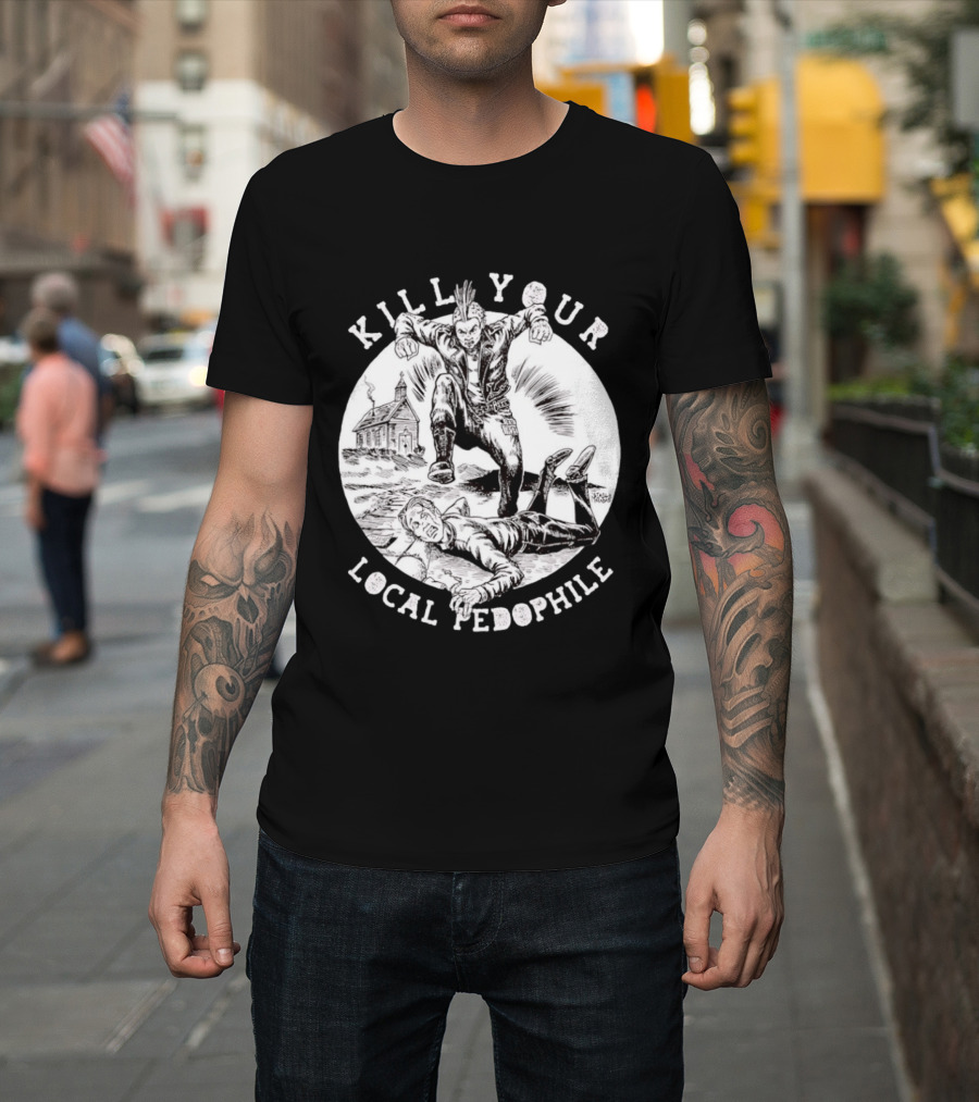Kill Your Local Pedophile T-Shirt