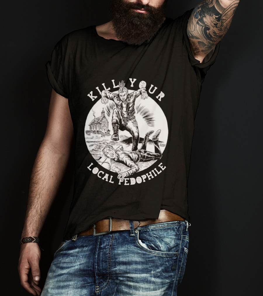 Kill Your Local Pedophile T-Shirt