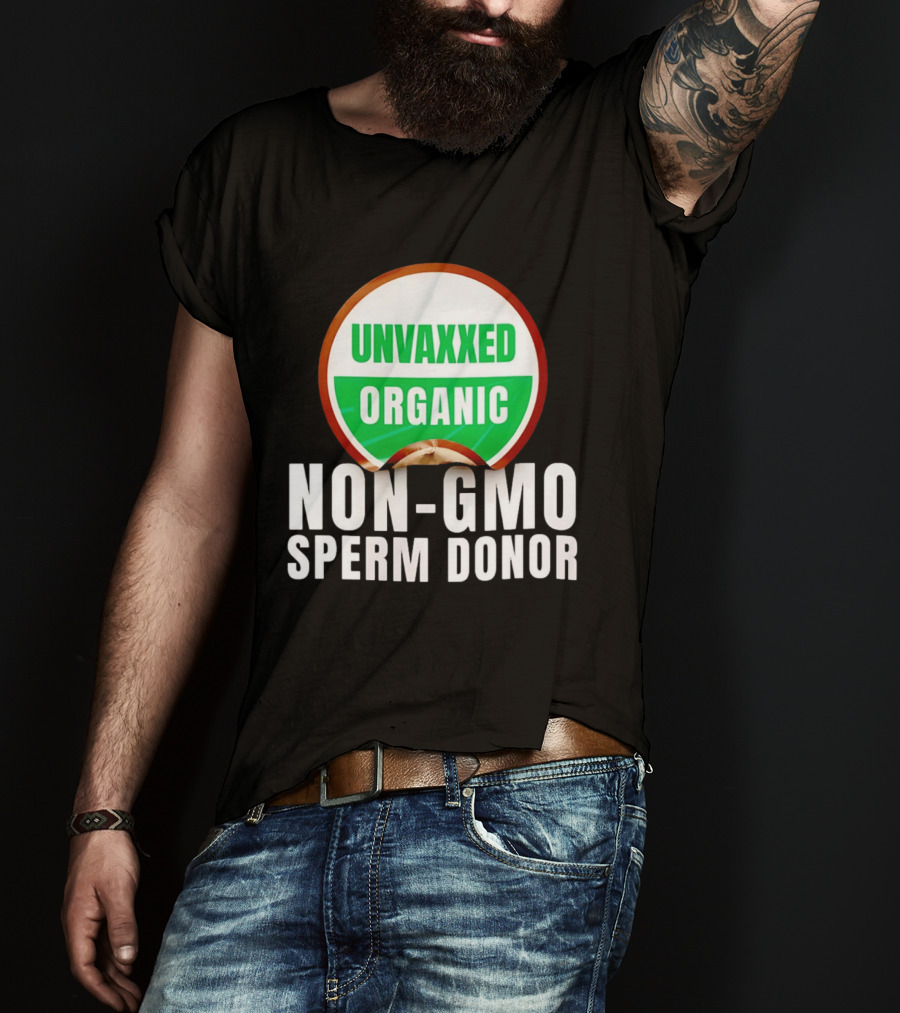 Unvaxxed Organic Non GMO Sperm Donor Eco Friendly T-Shirt