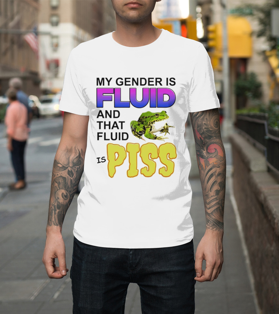 My Gender Is Fluid And That Fluid Is Piss Frog T-Shirt