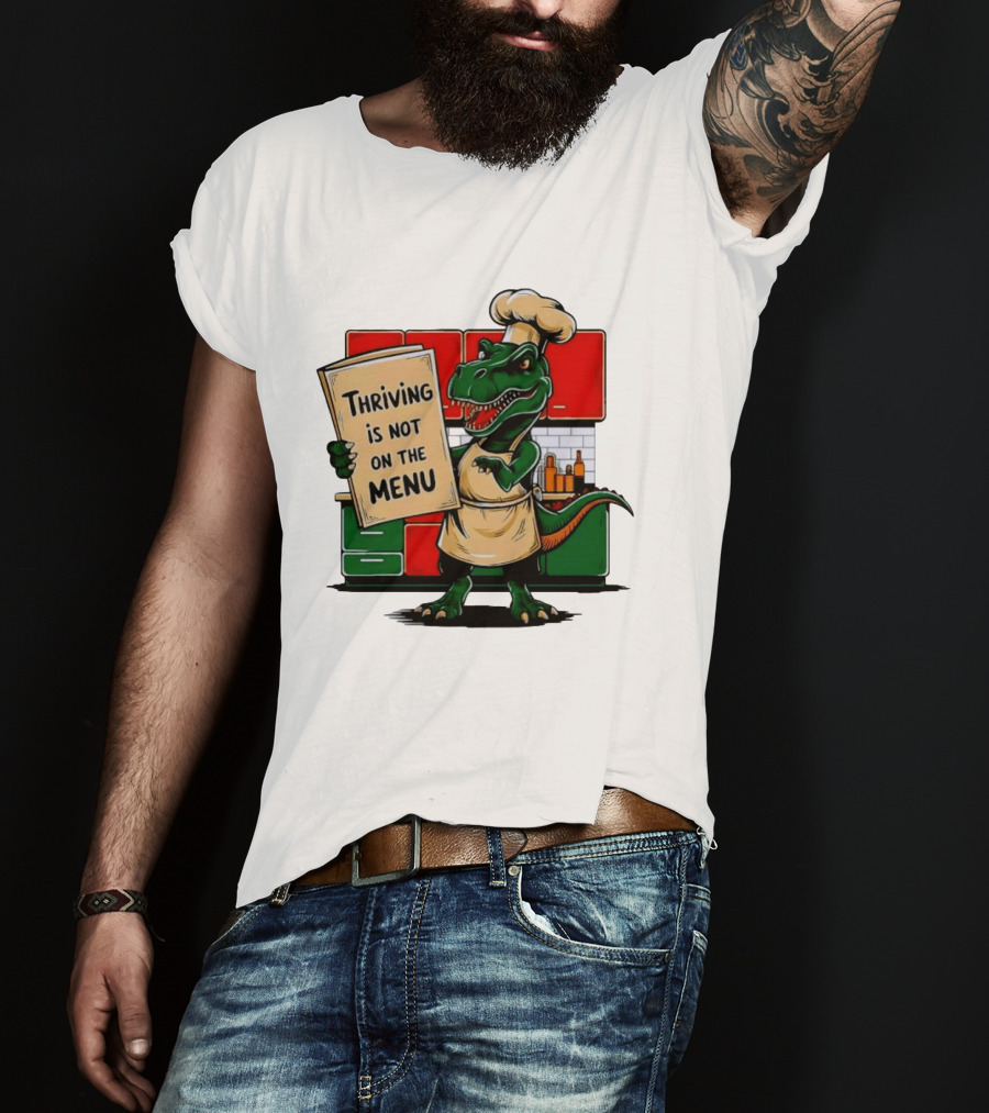 Thriving Is Not On The Menu Dinosaur Chef Kitchen Cooking T-Shirt