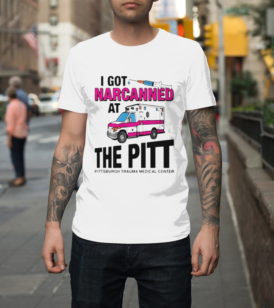 I Got Narcanned At Pittsburgh Trauma Medical Center The Pitt Ambulance Narcan T-Shirt
