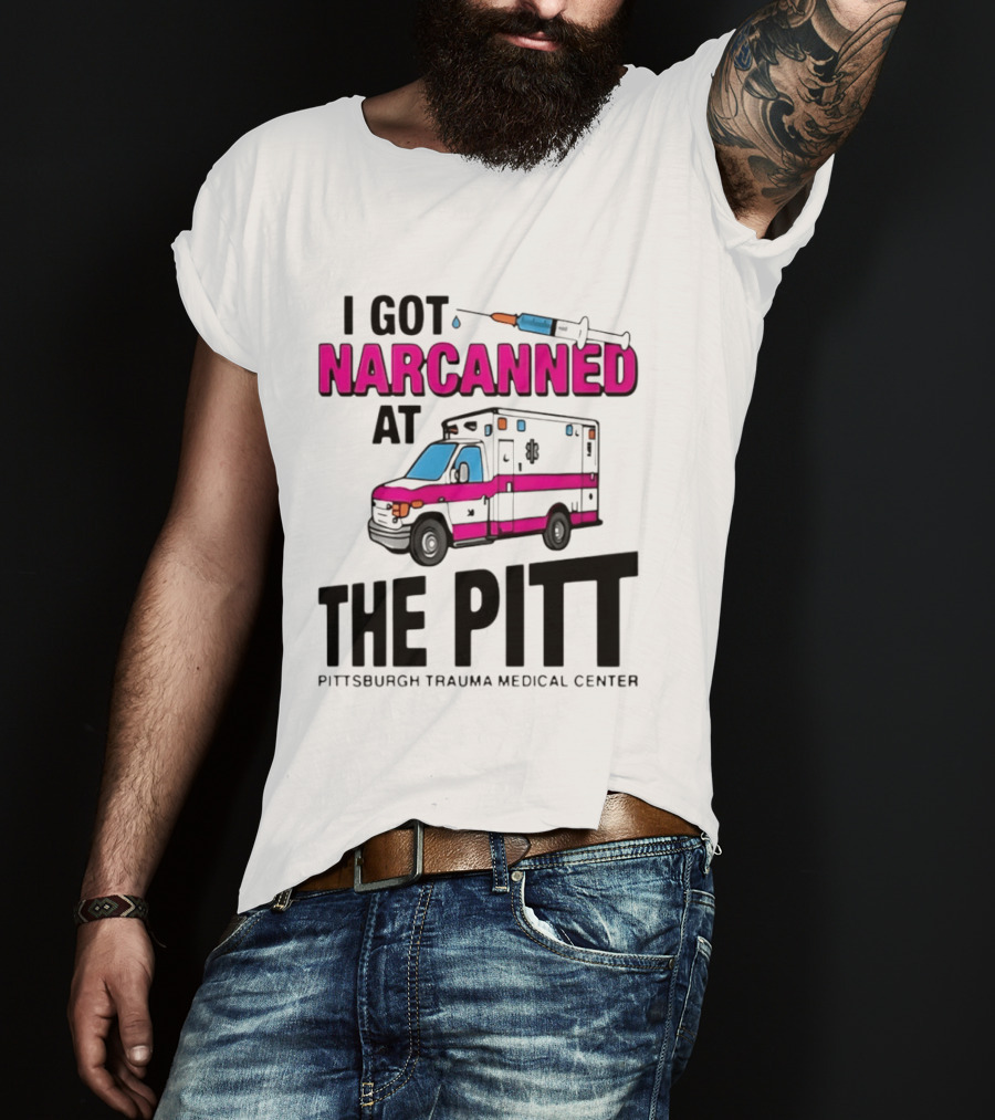 I Got Narcanned At Pittsburgh Trauma Medical Center The Pitt Ambulance Narcan T-Shirt