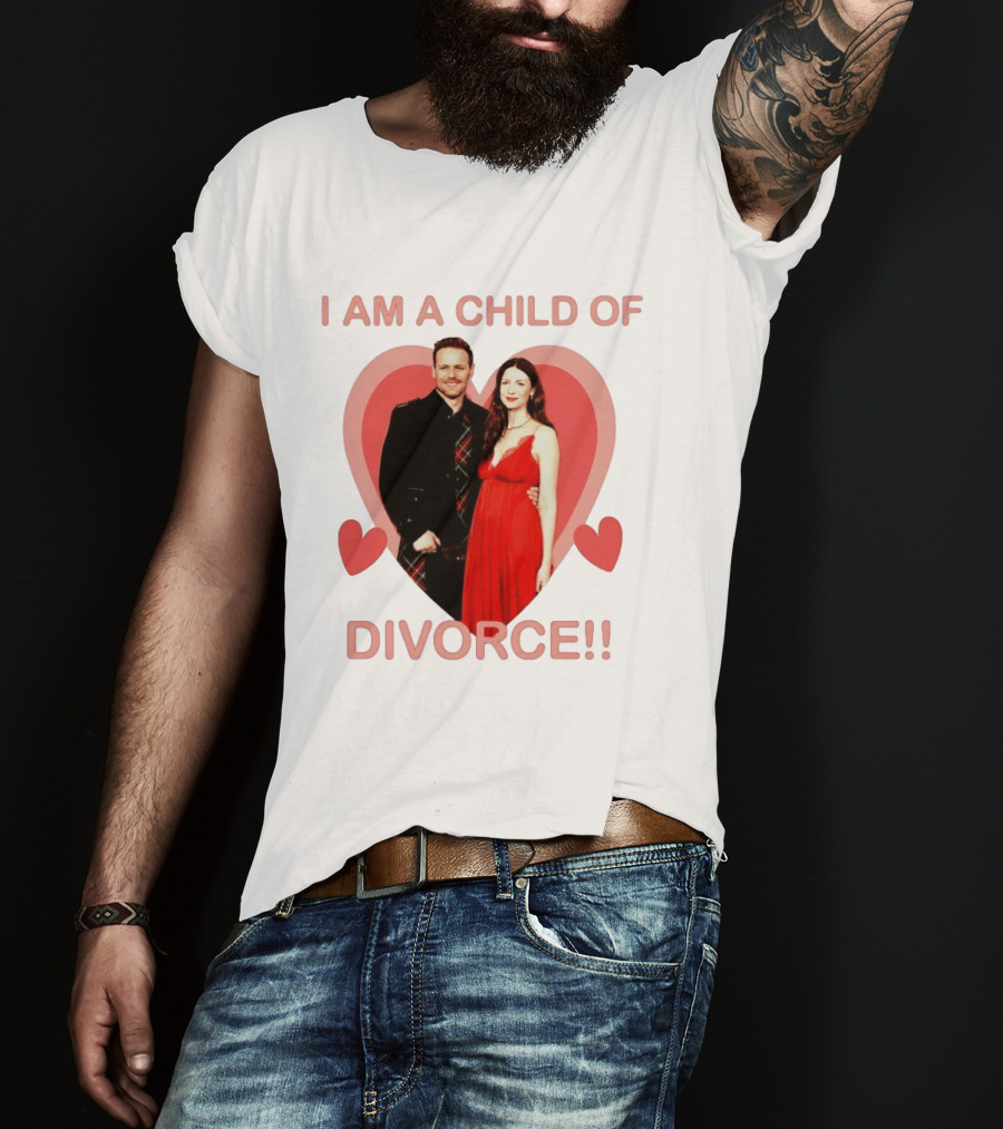 Sam Heughan Caitriona Balfe I Am A Child Of Divorce Hearts T-Shirt