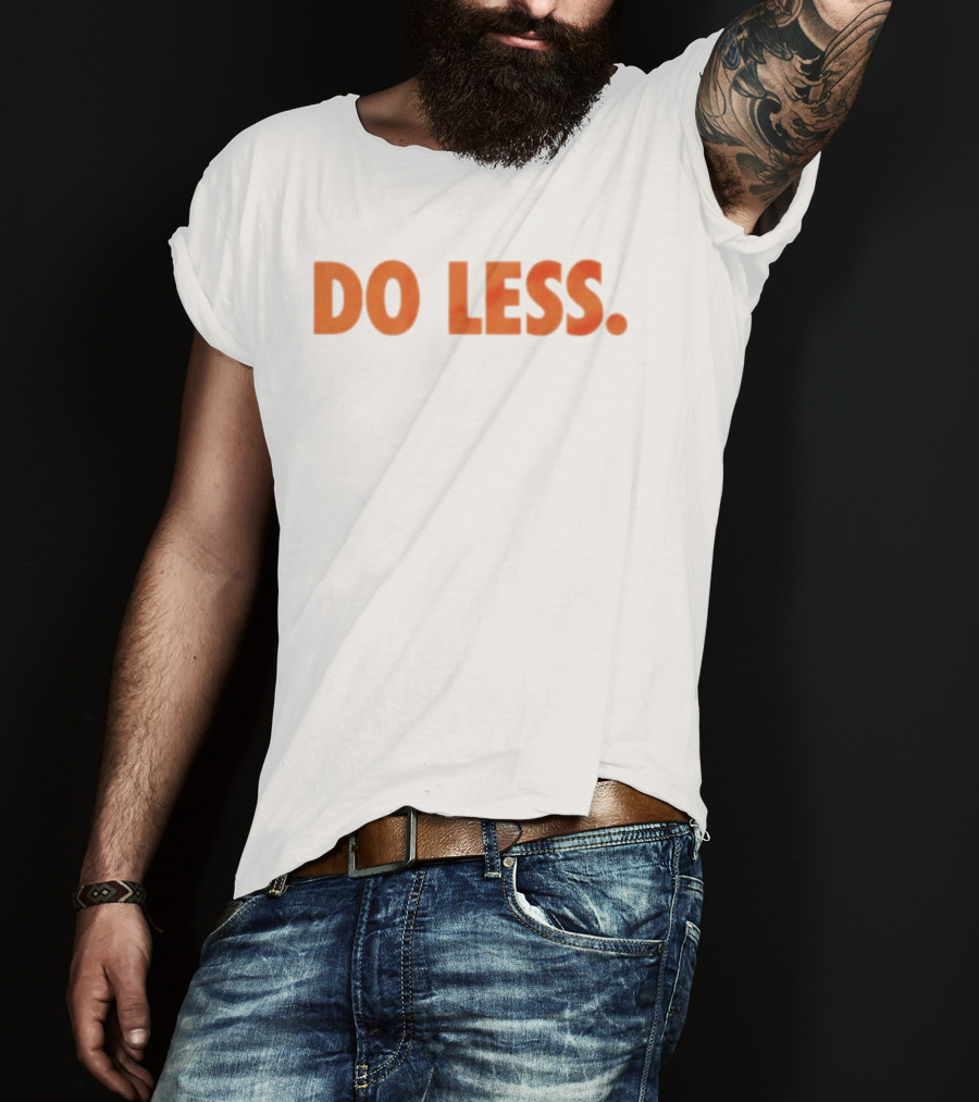 Do Less Minimalist Lifestyle Message T-Shirt