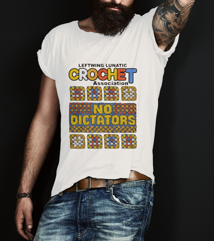 Leftwing Lunatic Crochet Association No Dictators Colorful Yarn Art Blocks T-Shirt