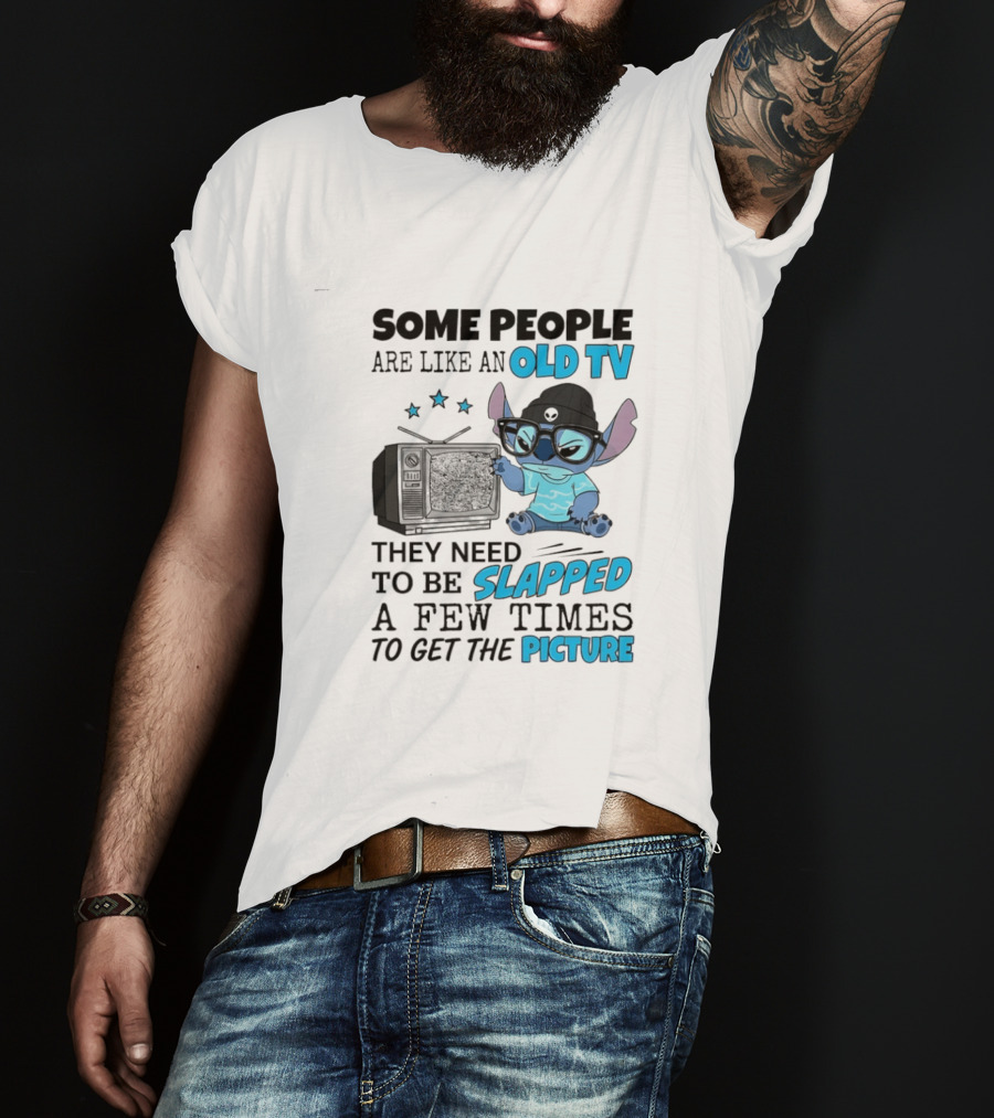 Some People Are Like An Old TV They Need To Be Slapped A Few Times To Get The Picture Stitch T-Shirt